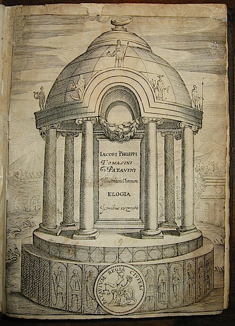 Giacomo Filippo Tomasini Iacobi Philippi Tomasini Patavini Illustrium virorum Elogia iconibus exornata  1630 Patavii Apud Donatum Pasquardum et socium
